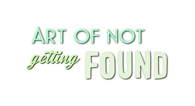 Art of not getting Found