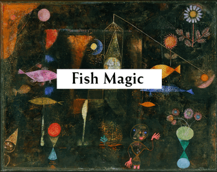 Fish Magic   - A surrealistic tabletop board game of the celestial, earthly,  and aquatic. 