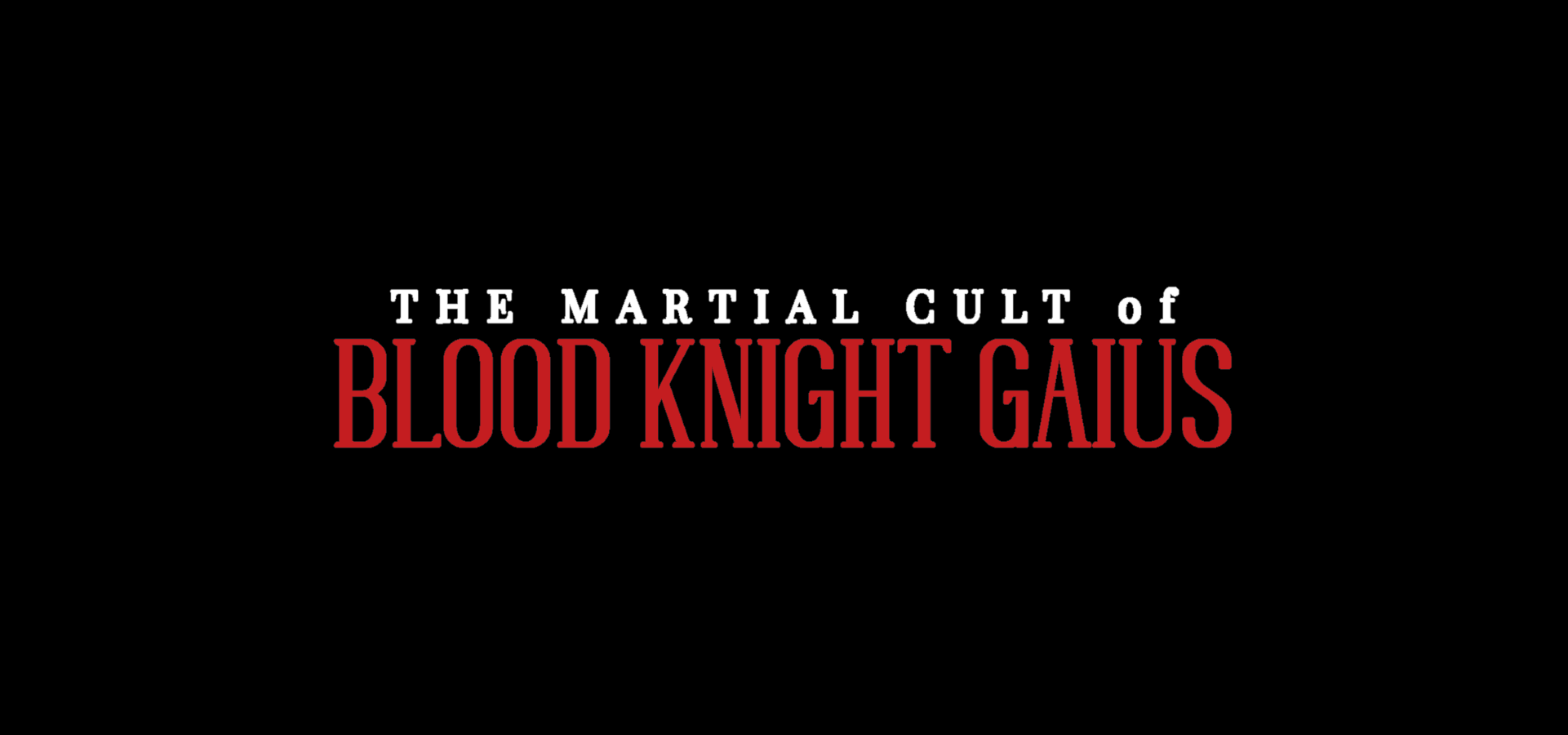 THE MARTIAL CULT of BLOOD KNIGHT GAIUS