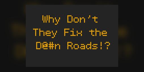 Cover image for Why Don't They Fix The D@#n Roads!?
