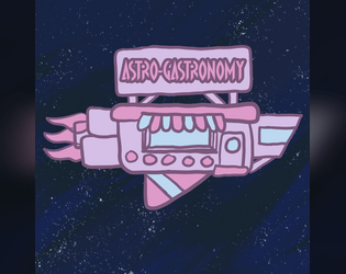 Astro-Gastronomy   - A cozy little ttrpg about running an interplanetary space food truck with your friends! 