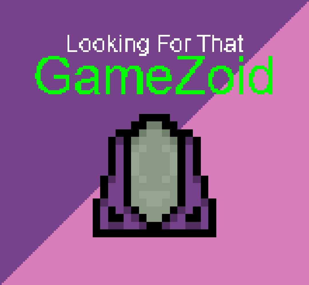 Looking For That GameZoid
