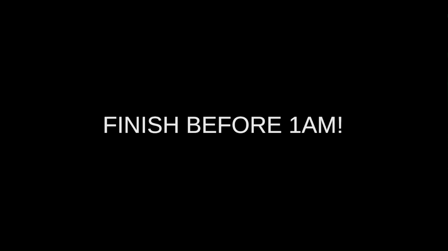 Finish Before 1AM! by Keyb0r3d