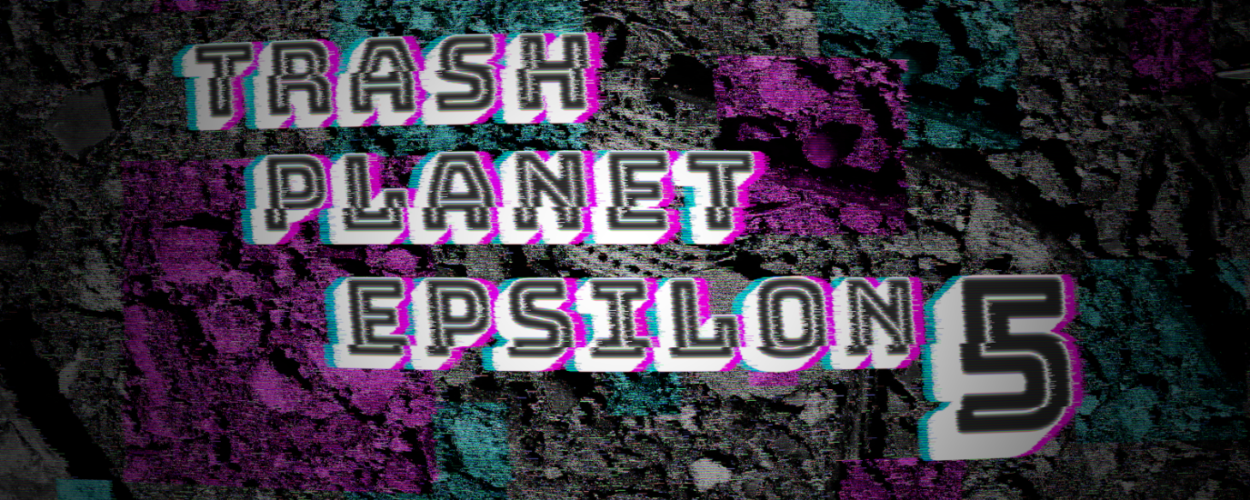 Trash Planet Epsilon 5