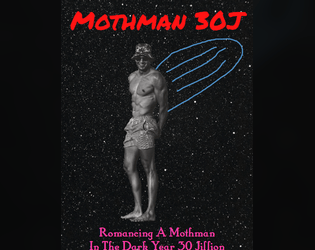 MOTHMAN 30J   - A game about romancing a mothman in the dark year 30 jillion. 