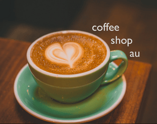 Coffee Shop AU  