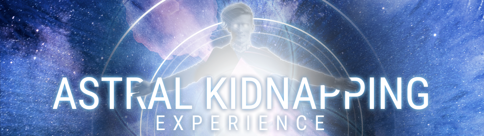 Astral kidnapping experience