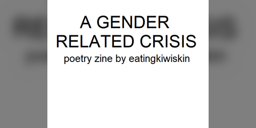 Cover image for A GENDER RELATED CRISIS - a queer poetry zine for queer history month