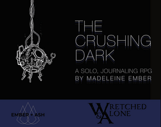 The Crushing Dark   - Descend to the darkest recesses of the ocean... and your own mind. A solo journaling RPG. 
