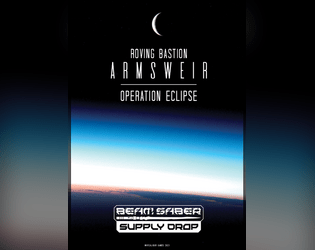 Roving Bastion Armsweir: Operation Eclipse   - A setting and scenario supply drop for Beam Saber 