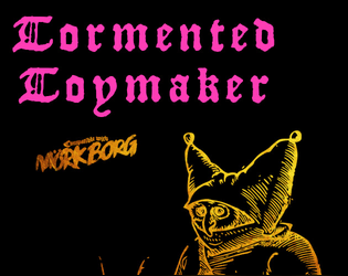 Tormented Toymaker - A Mörk Borg class   - Your toys are imbued  with dark magic and wreak havoc on the dying land. A Mork Borg class. 