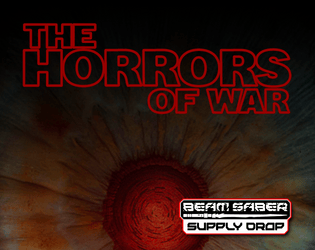 THE HORRORS OF WAR   - A collection of playbooks for Beam Saber inspired by horror fiction. 