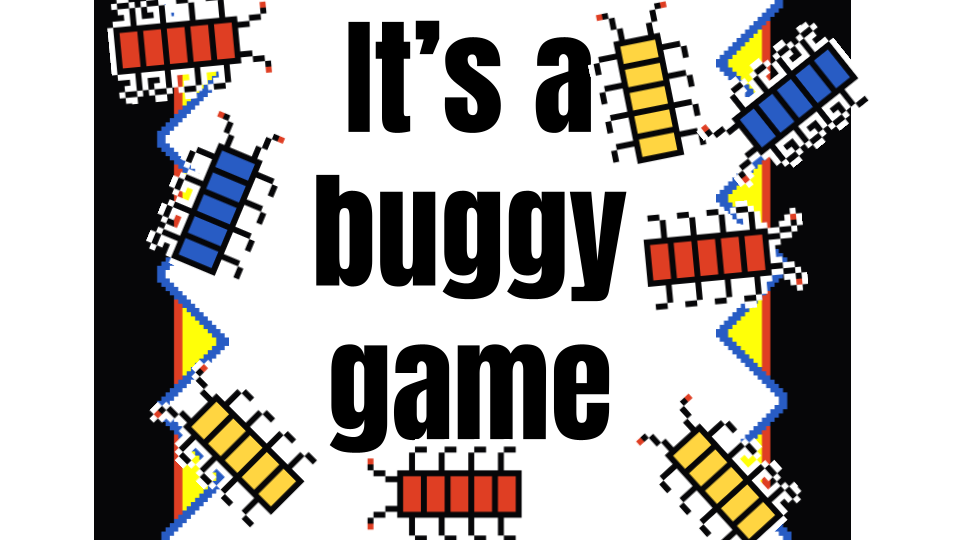 It's a buggy game