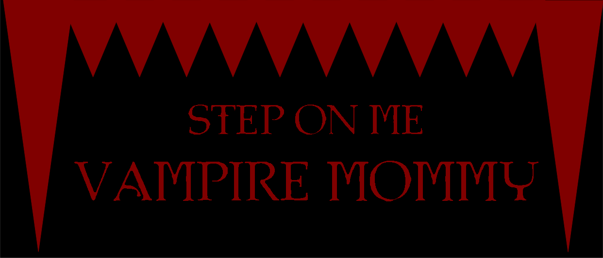 Step on me, Vampire Mommy