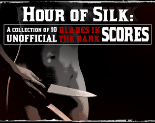 Unofficial Blades in the Dark Score Collection #2: The Hour of Silk   - Ten more ready-to-run one-page scores for Blades in the Dark 