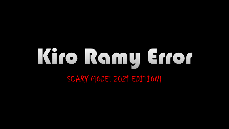 Kiro Ramy Error (SCARY MODE!) 2021 Edition