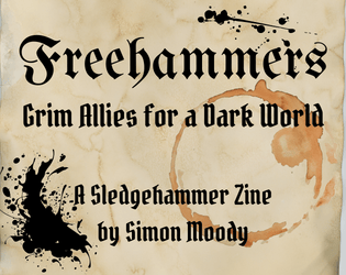 FREEHAMMERS: Grim Allies for a Dark World   - A micro zine that adds rules for hirelings to the rules-lite RPG Sledgehammer. 