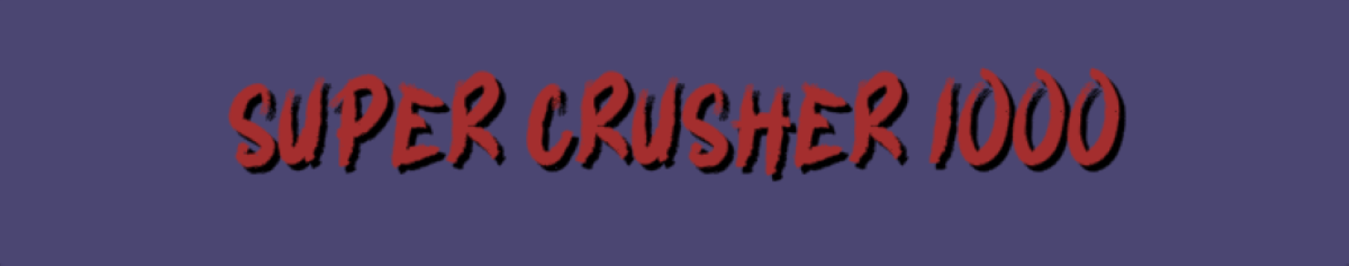 Super Crusher 1000
