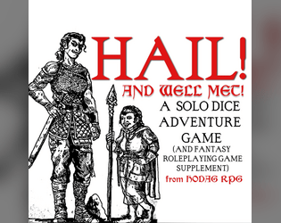 HAIL! AND WELL MET!   - A SOLO DICE ADVENTURE GAME AND ROLEPLAYING SUPPLEMENT 