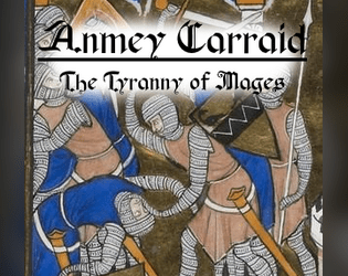 ACTM - Anmey Carraid   - low fantasy TTRPG set in a fantasy world blurring the time period between early-medieval and high-medieval. 