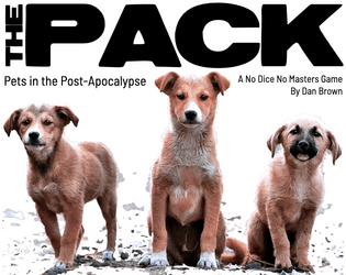 The Pack   - Pets in the post-apocalypse, a No Dice No Masters game about sticking together in the worst of times 