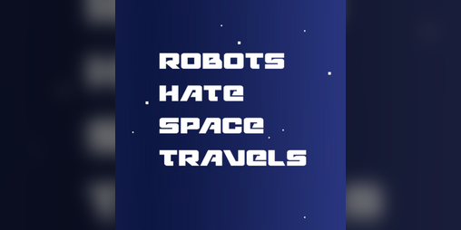 Cover image for Robots Hate Space Travels