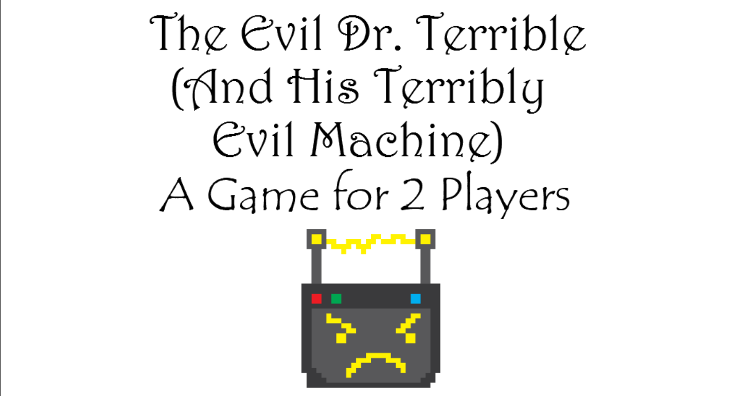 The Evil Dr. Terrible and His Terribly Evil Machine by The Wizard