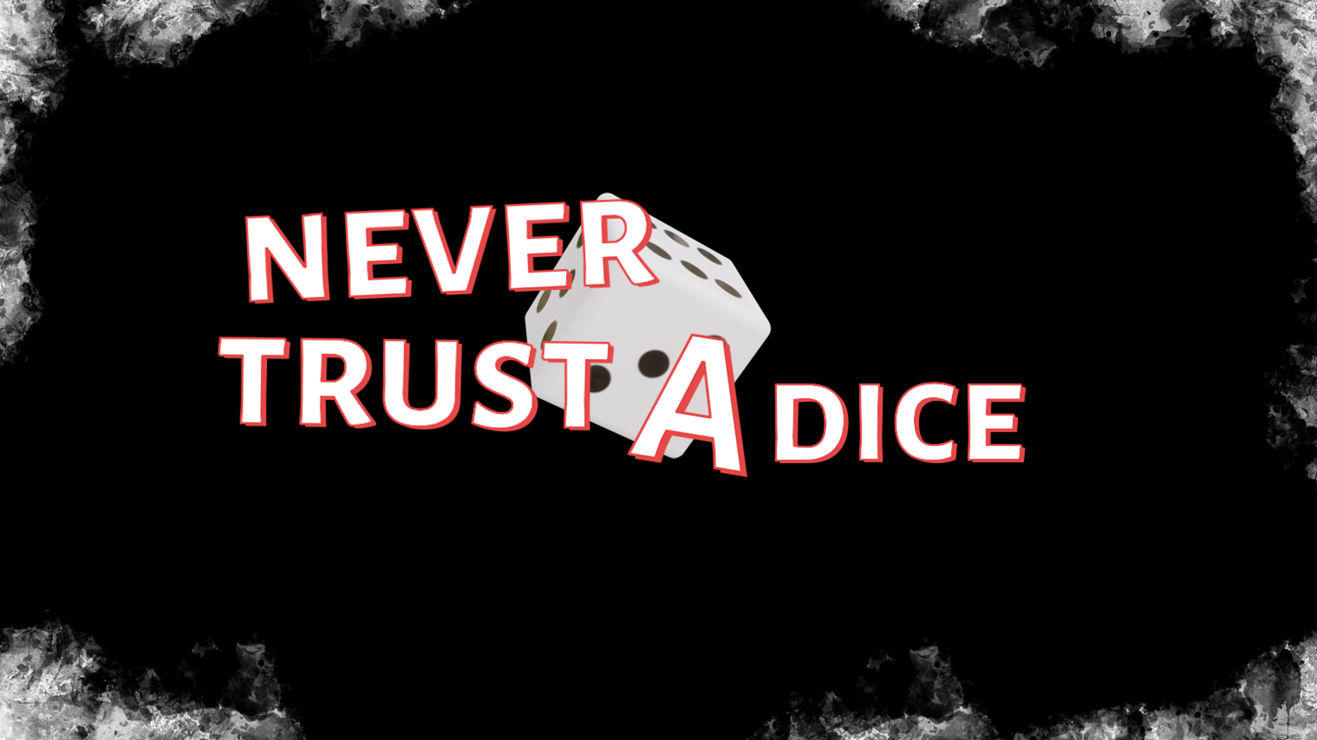 Never Trust a Dice