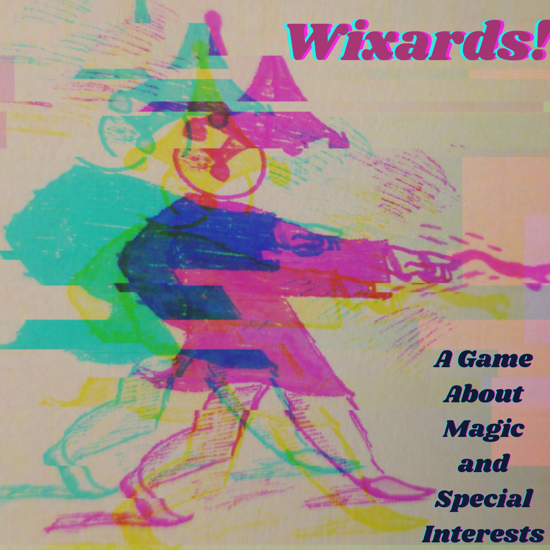 a figure with a pointed hat drawn in pink fires a beam from their hand. this figure is overlaid with incomplete copies of itself in blue and yellow, making a glitch effect. text on the right side reads "Wixards! A Game About Magic and Special Interests