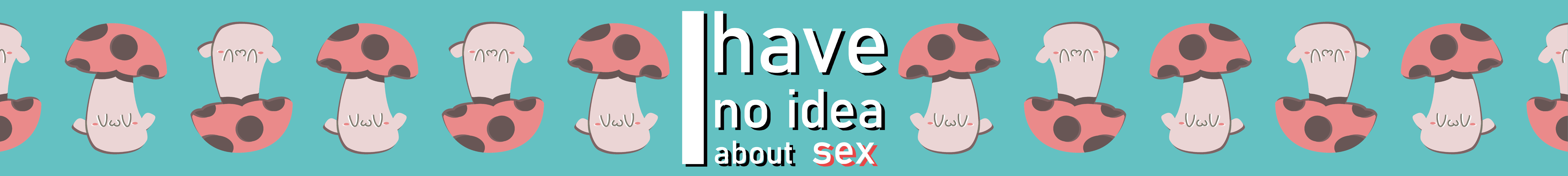 I Have NO Idea About Sex