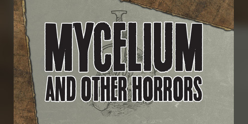 Cover image for MYCELIUM and Other Horrors