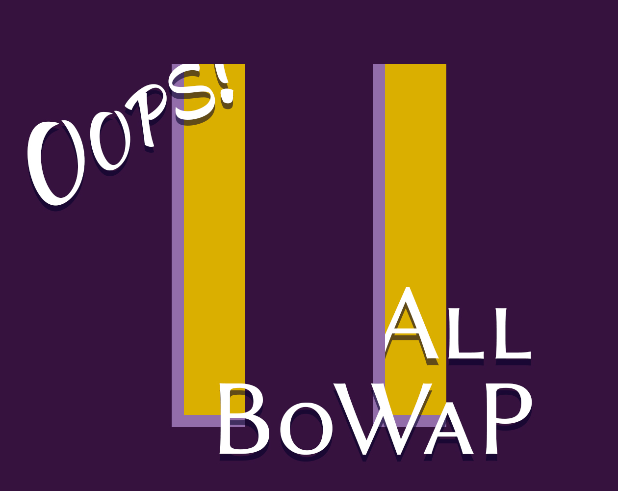 Oops! All BoWaP