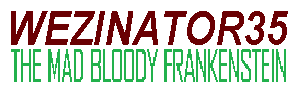Wezinator35: the Mad Bloody Frankenstein