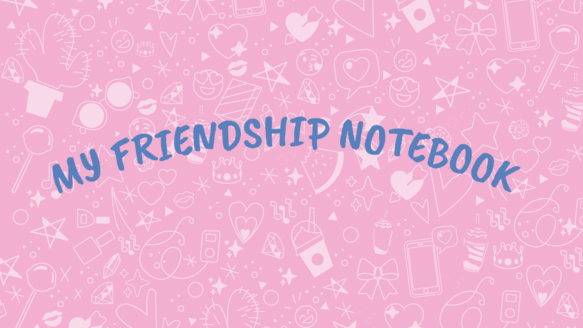 My friendship notebook