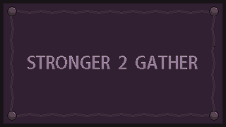 Stronger To Gather