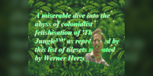 Cover image for Cursed List of Jungle Tilesets as Narrated by Werner Herzog
