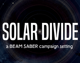 SOLAR DIVIDE   - A BEAM SABER campaign setting set in the future of our own solar system. 