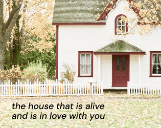 The House That Is Alive and Is In Love With You  