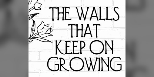 Cover image for The Walls That Keep On Growing