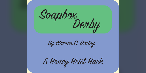 Cover image for Soapbox Derby - A Honey Heist Hack
