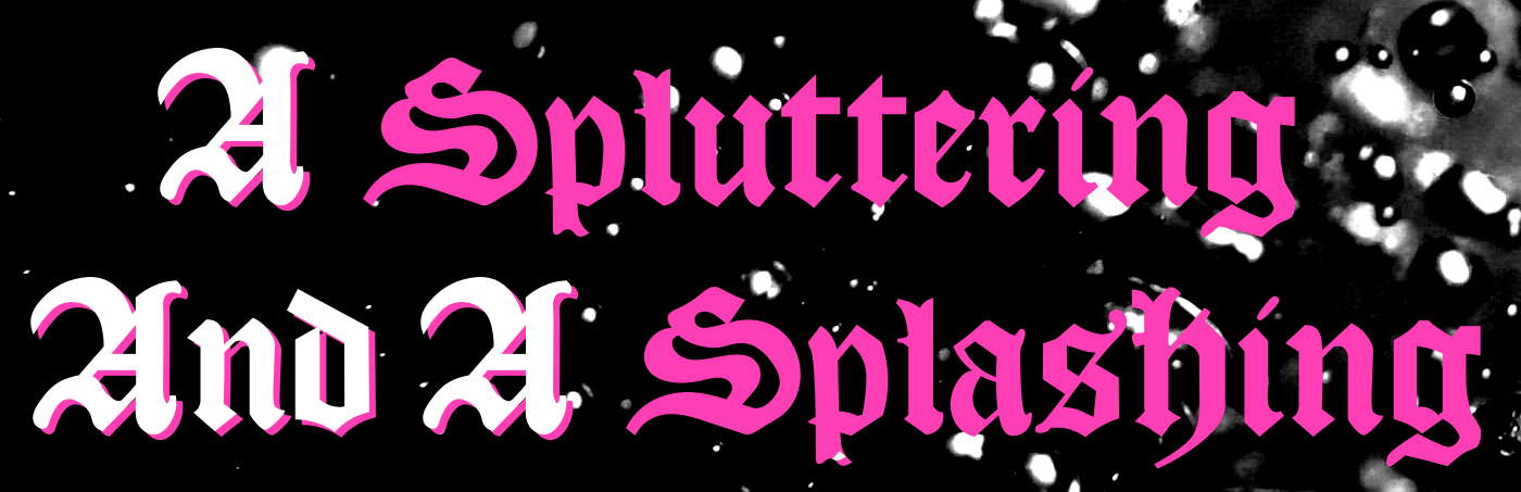 A Spluttering And A Splashing