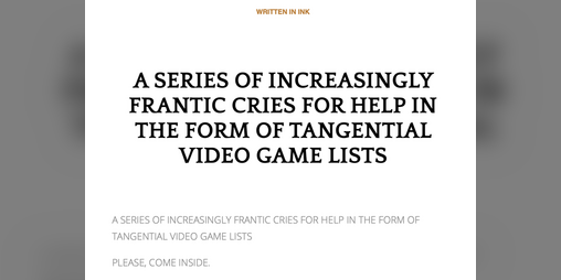 Cover image for A SERIES OF INCREASINGLY FRANTIC CRIES FOR HELP IN THE FORM OF TANGENTIAL VIDEO GAME LISTS