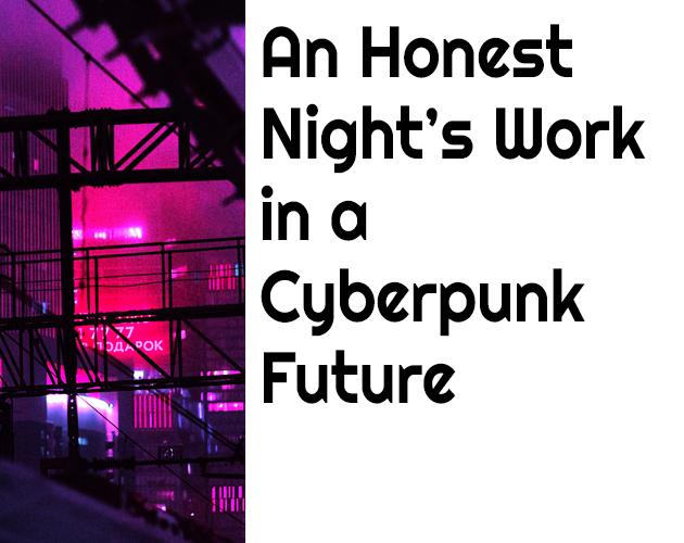 Cover image for An Honest Night's Work in a Cyberpunk Future