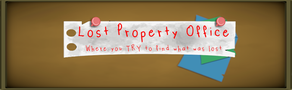 Lost Property Office: Where you TRY to find what was lost