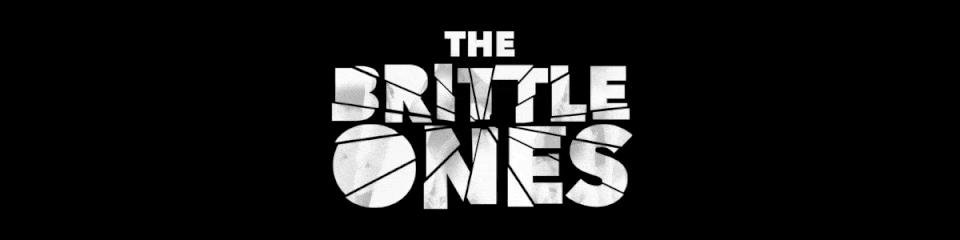 The Brittle Ones