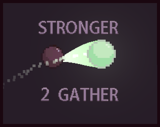Stronger To Gather