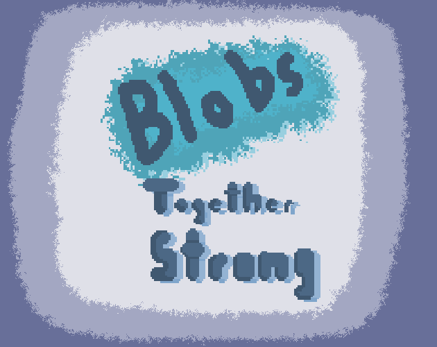 Cover image for Blobs. Together. Strong.
