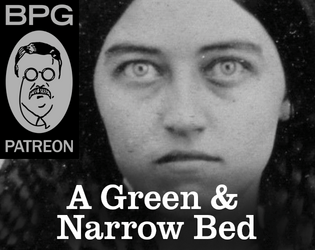 A Green and Narrow Bed   - A tabletop roleplaying game about grief and revenge 
