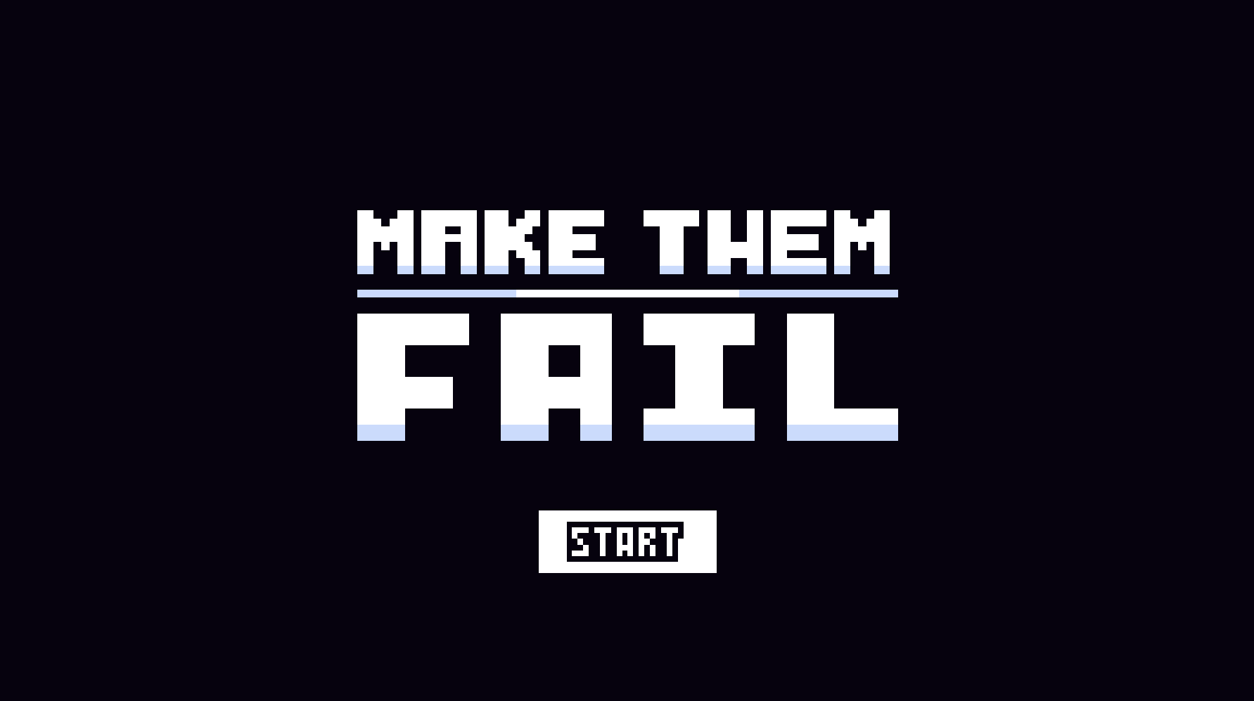 MAKE THEM FAIL!