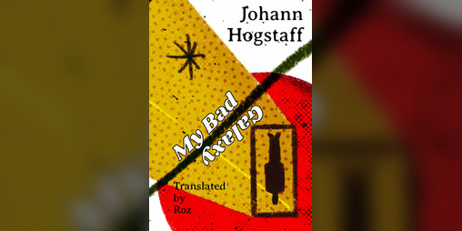 Cover image for Johann Hogstaff: My Bad Galaxy
